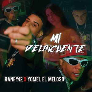 Ranfy 42 Ft. Yomel El Meloso – Mi Delincuente